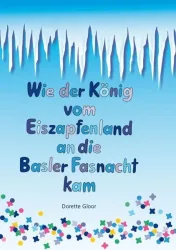Wie der König vom Eiszapfenland an die Basler Fasnacht kam