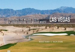 Die Urbanisierung der Mojave-Wüste: Las Vegas. Urbanizing The Mojave Desert: Las Vegas
