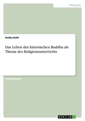 Das Leben des historischen Buddha als Thema des Religionsunterrichts
