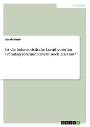 Ist die behavioristische Lerntheorie im Fremdsprachenunterricht noch relevant?