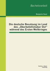 Die deutsche Besatzung im Land des Oberbefehlshaber Ost während des Ersten Weltkrieges