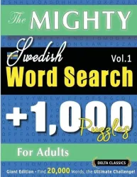 The Mighty Swedish Word Search - 1,000 Puzzles For Adults - Delta Classics - Giant Edition - Find 20,000 Words, The Ultimate Challenge!