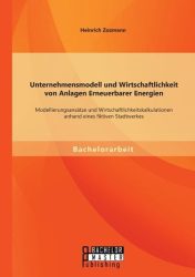 Unternehmensmodell und Wirtschaftlichkeit von Anlagen Erneuerbarer Energien: Modellierungsansätze und Wirtschaftlichkeitskalkulationen anhand eines fiktiven Stadtwerkes