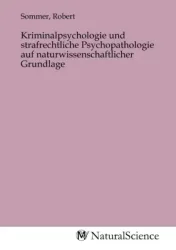 Kriminalpsychologie und strafrechtliche Psychopathologie auf naturwissenschaftlicher Grundlage