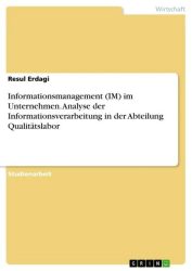 Informationsmanagement (IM) im Unternehmen. Analyse der Informationsverarbeitung in der Abteilung Qualitätslabor