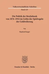 Die Politik der Reichsbank von 1876-1914 im Lichte der Spielregeln der Goldwährung.