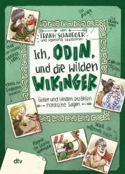 Ich, Odin, und die wilden Wikinger ? Götter und Helden erzählen nordische Sagen