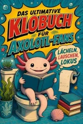 Das ultimative Klobuch für Axolotl-Fans