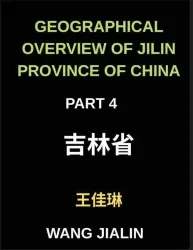 Geographical Overview of Jilin Province of China (Part 4)- Enhance Your Mandarin Chinese by Decoding Jilin's Geography