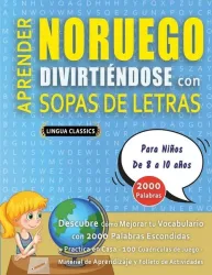 APRENDER NORUEGO DIVIRTIÉNDOSE CON SOPAS DE LETRAS - Para Niños de 8 a 10 años - Descubre Cómo Mejorar tu Vocabulario con 2000 Palabras Escondidas y P