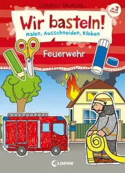 Loewe - Wir basteln! - Malen, Ausschneiden, Kleben - Feuerwehr