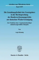 Die Gestaltungsfreiheit des Gesetzgebers in der Rechtsprechung des Bundesverfassungsgerichts zur deutschen Wiedervereinigung.