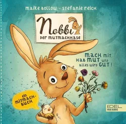 Nobbi, der Mutmachhase (Band 3) ? mach mit, hab Mut und alles wird gut!
