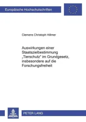 Auswirkungen einer Staatszielbestimmung «Tierschutz» im Grundgesetz, insbesondere auf die Forschungsfreiheit
