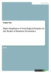 Major Emphases of Sociological Enquiry in the Realm of Business Economics
