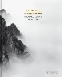 Michael Kenna, Pico Iyer: Same Sun Same Moon