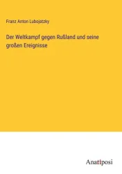 Der Weltkampf gegen Rußland und seine großen Ereignisse