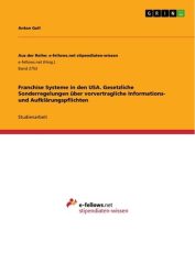 Franchise Systeme in den USA. Gesetzliche Sonderregelungen über vorvertragliche Informations- und Aufklärungspflichten