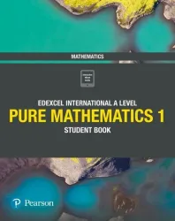 Pearson Edexcel International A Level Mathematics Pure Mathematics 1 Student Book