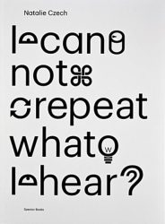 I Cannot Repeat What I Hear