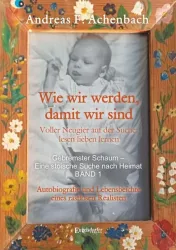 Gebremster Schaum ? Eine stoische Suche nach Heimat ? Autobiografie und Lebensbeichte eines rastlosen Realisten. Band 1