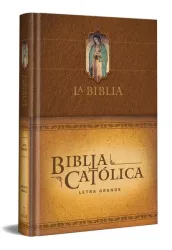 La Biblia Catã3lica: Ediciã3n Letra Grande. Tapa Dura, Marrã3n, Con Virgen de Guadalupe En Cubierta / Catholic Bible. Hard Cover, Brown, with Virgen