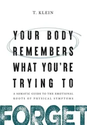 Your Body Remembers What You're Trying to Forget