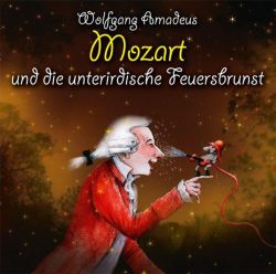 Wolfgang Amadeus Mozart und die unterirdische Feuersbrunst, 2 Audio-CDs + Buch