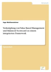 Verknüpfung von Value Based Management und Balanced Scorecard zu einem integrierten Framework