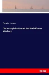 Die herzogliche Gewalt der Bischöfe von Wirzburg