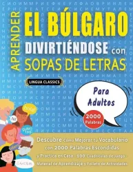 APRENDER EL BÚLGARO DIVIRTIÉNDOSE CON SOPAS DE LETRAS - PARA ADULTOS - Descubre Cómo Mejorar tu Vocabulario con 2000 Palabras Escondidas y Practica en
