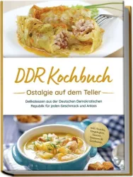 DDR Kochbuch: Ostalgie auf dem Teller - Delikatessen aus der Deutschen Demokrati