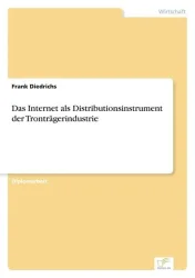 Das Internet als Distributionsinstrument der Tronträgerindustrie