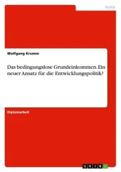 Das bedingungslose Grundeinkommen. Ein neuer Ansatz für die Entwicklungspolitik?