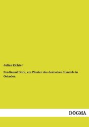 Ferdinand Dorn, ein Pionier des deutschen Handels in Ostasien