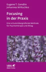 Focusing in der Praxis (Leben Lernen, Bd. 131)