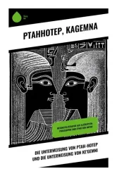 Die Unterweisung von Ptah-Hotep und die Unterweisung von Ke'Gemni