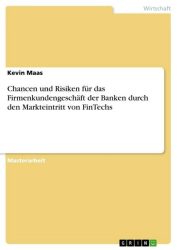 Chancen und Risiken für das Firmenkundengeschäft der Banken durch den Markteintritt von FinTechs