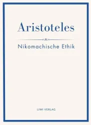 Aristoteles: Nikomachische Ethik. Vollständige Neuausgabe