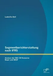 Segmentberichterstattung nach IFRS. Analyse der DAX 30 Konzerne Bayer und BASF