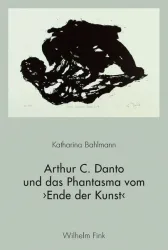 Arthur C. Danto und das Phantasma vom ?Ende der Kunst?