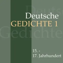Deutsche Gedichte 1: 15. - 17. Jahrhundert