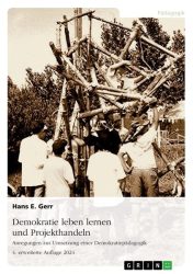 Demokratie leben lernen und Projekthandeln. Einführung in die Demokratiepädagogik