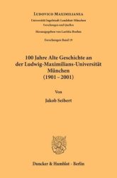 100 Jahre Alte Geschichte an der Ludwig-Maximilians-Universität München (1901-2001).