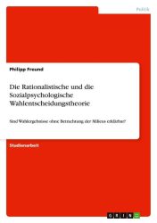 Die Rationalistische und die Sozialpsychologische Wahlentscheidungstheorie