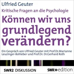 Können wir uns grundlegend verändern? (Kritische Fragen an die Psychologie)