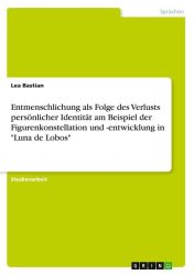 Entmenschlichung als Folge des Verlusts persönlicher Identität am Beispiel der Figurenkonstellation und -entwicklung in 