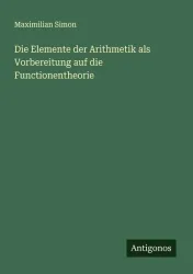 Die Elemente der Arithmetik als Vorbereitung auf die Functionentheorie
