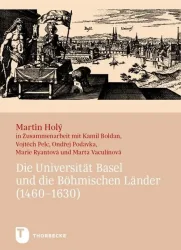 Die Universität Basel und die Böhmischen Länder (1460?1630)