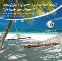 Mentale Fitness in kurzer Zeit: Urlaub am Meer